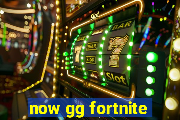 now gg fortnite